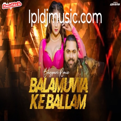 Balamuwa Ke Ballam dj remix